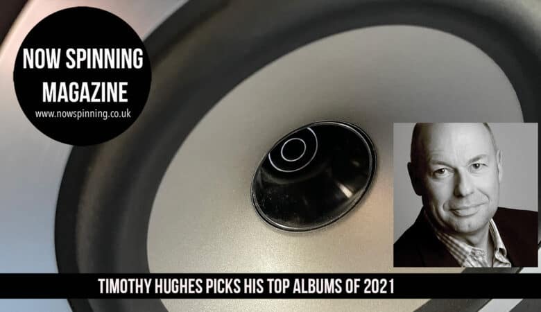 Tomothy Hughes Now Spinning Magazine top albums of 2021
