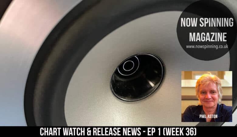 CD - Vinyl Sales - New Releases - Chart Watch From Now Spinning Magazine Week 36
