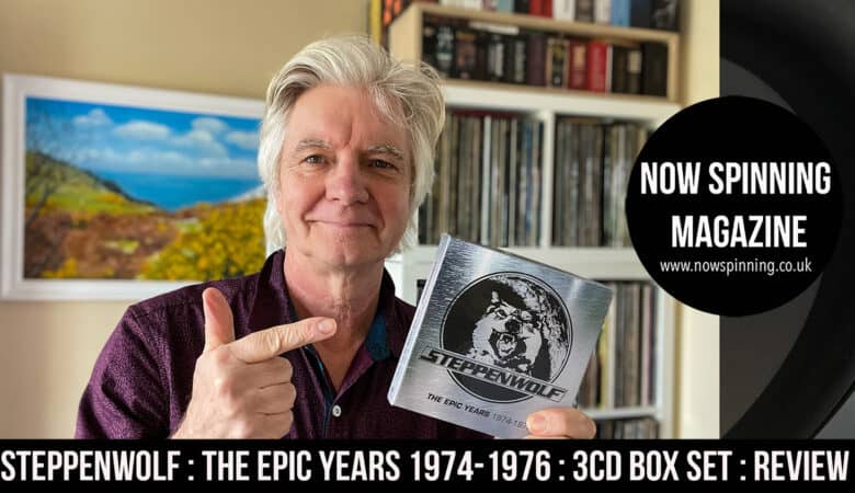 Steppenwolf : The Epic Years 1974 to 1976 : 3CD Box Set : Review : Now Spinning Magazine