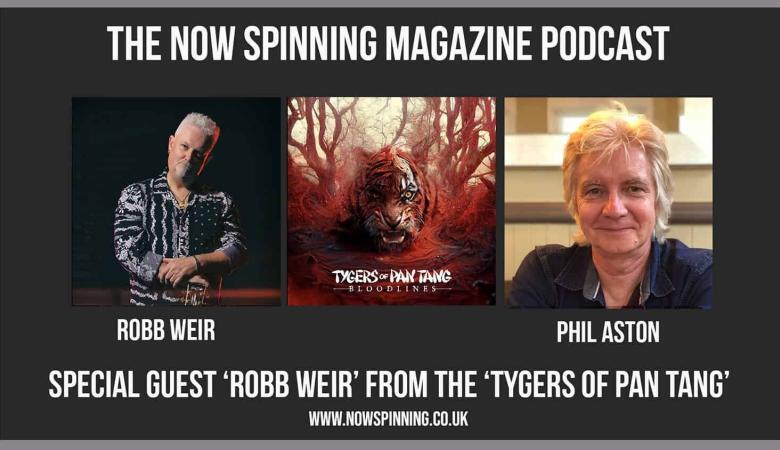 Tygers of Pan Tang - Robb Weir Interview with Phil Aston - Now Spinning Magazine Podcast