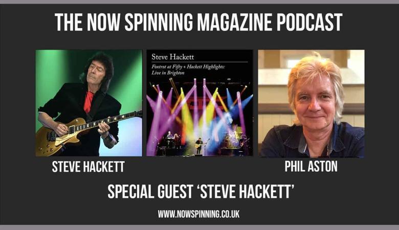 Steve Hackett Talks to Phil Aston for the Now Spinning Magazine Podcast