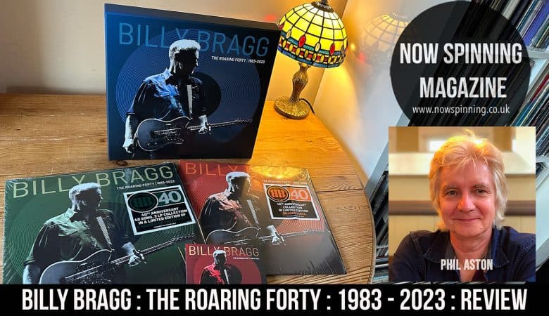 Billy Bragg - The Roaring Forty | 1983-2023 Super Deluxe CD Box Set and Vinyl Reviews
