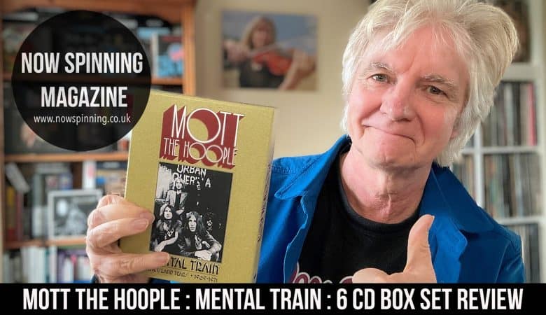Mott The Hoople : Mental Train : 6CD Box Set Review
