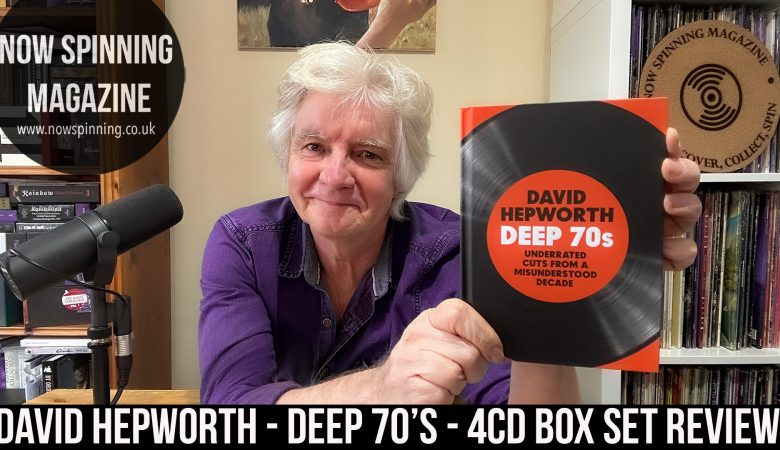 David Hepworth : Deep 70s - Part Two - The 4CD Box Set Review - This is the One to get!