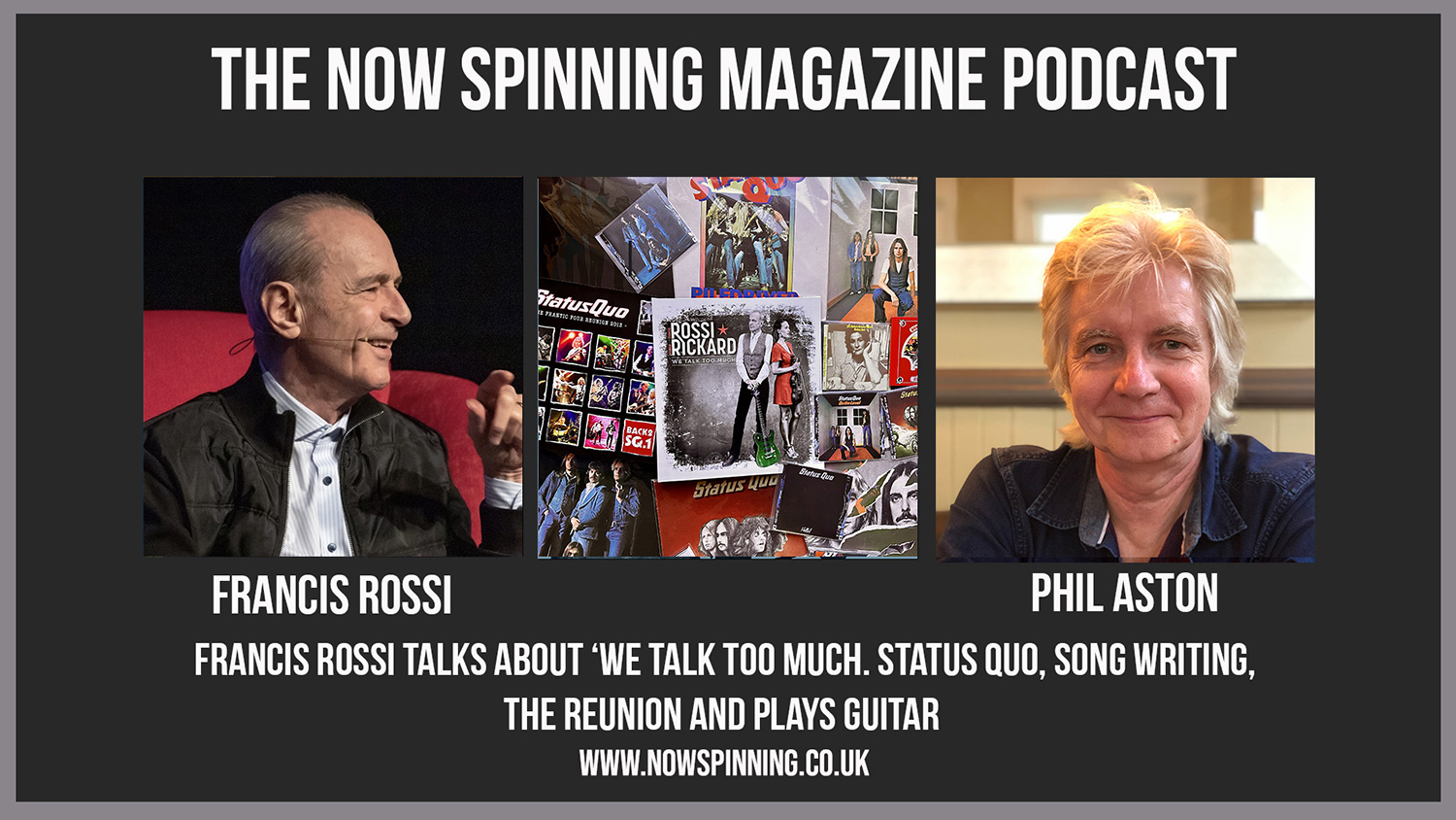 Francis Rossi talks candidly about Status Quo, the Quo reunion with Francis Rossi, Rick Parfitt, John Coghlan and Alan Lancaster , solo albums, song writing (with actual examples being played) and how he looks after himself!