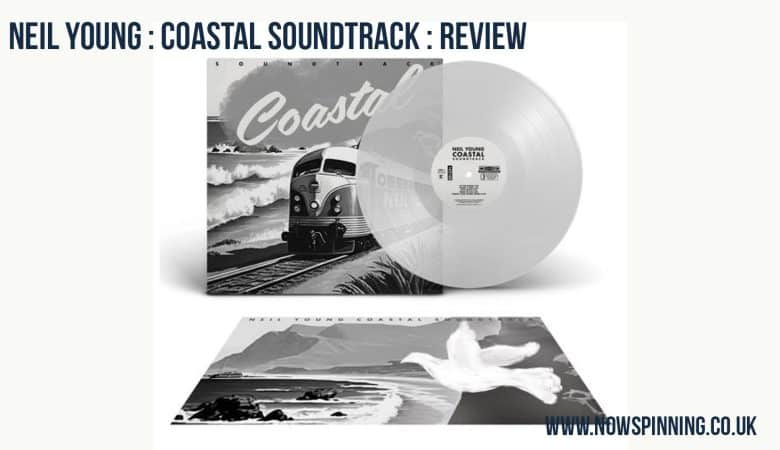Neil Young : Coastal Soundtrack : Review