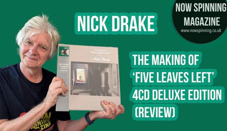 Nick Drake : The Making of Five Leaves Left 4CD Deluxe Edition - Review