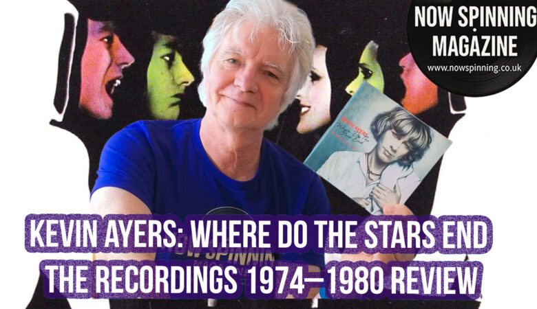 Kevin Ayers: Where Do the Stars End – The Recordings 1974–1980 review